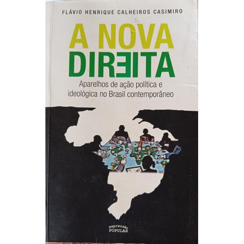 A NOVA DIREITA APARELHOS DE AÇÃO POLÍTICA E IDEOLÓGICA NO BRASIL CONTEMPORÂNEO/FLÁVIO HENRIQUE CALHEIROS CASIMIRO A NOVA DIREITA APARELHOS DE AÇÃO POLÍTICA E IDEOLÓGICA NO BRASIL CONTEMPORÂNEO/FLÁVIO HENRIQUE CALHEIROS CASIMIRO