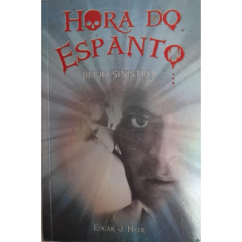 HORA DO ESPANTO BEIJO SINISTRO/EDGAR J.HYDE