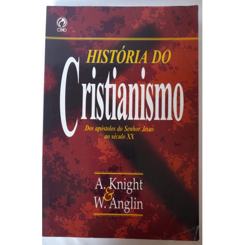 HISTÓRIA DO CRISTIANISMO/A.KNIGHT E W.ANGLIN