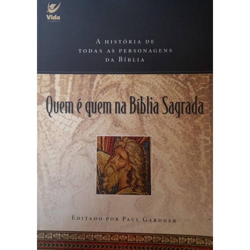 QUEM É QUEM NA BÍBLIA SAGRADA/EDITADO PAUL GARDNER