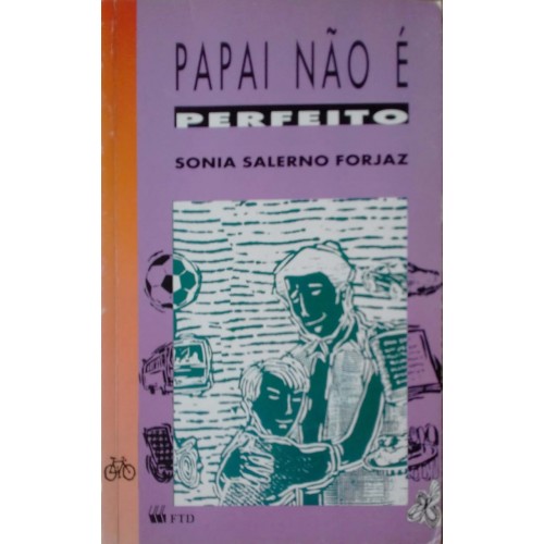 PAPAI NÃO É PERFEITO-SONIA SALERNO FORJAZ